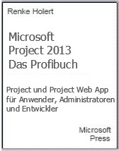 Das Profibuch - MS Project 2013 und Project Server 2013